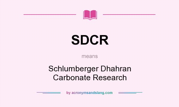 What does SDCR mean? It stands for Schlumberger Dhahran Carbonate Research