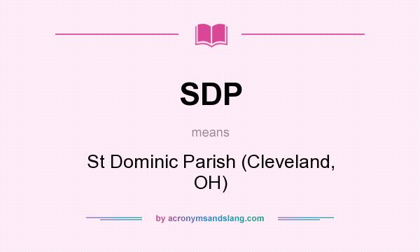 What does SDP mean? It stands for St Dominic Parish (Cleveland, OH)
