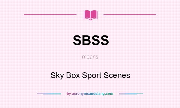 What does SBSS mean? It stands for Sky Box Sport Scenes
