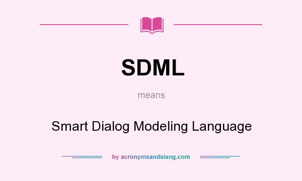 What does SDML mean? It stands for Smart Dialog Modeling Language