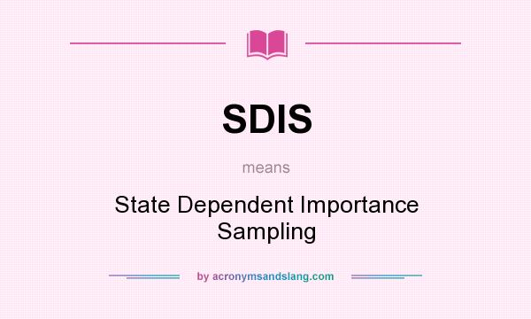 What does SDIS mean? It stands for State Dependent Importance Sampling