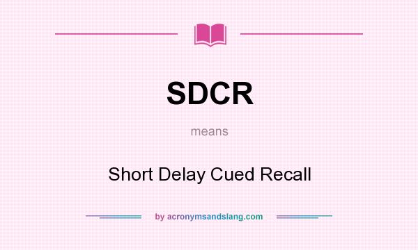What does SDCR mean? It stands for Short Delay Cued Recall