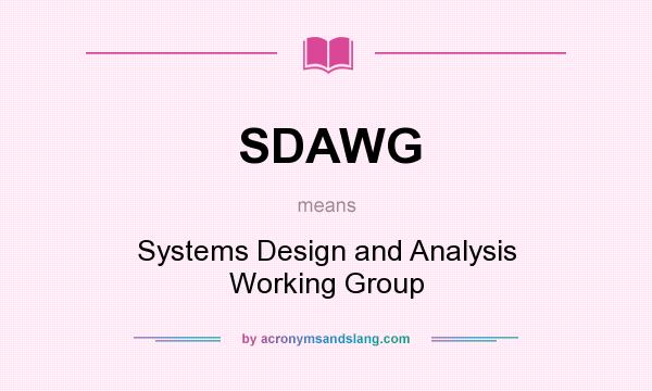 What does SDAWG mean? It stands for Systems Design and Analysis Working Group