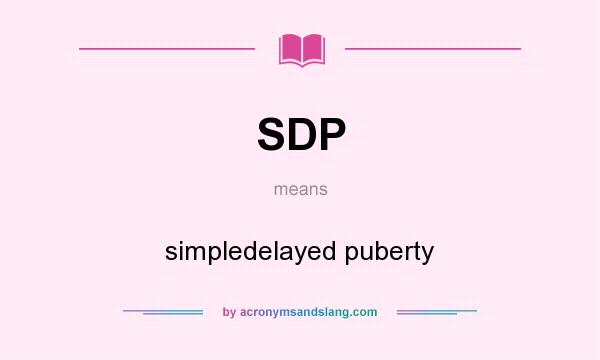 What does SDP mean? It stands for simpledelayed puberty