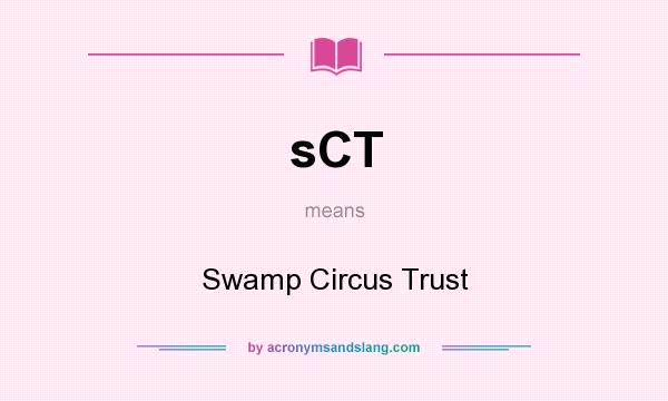 What does sCT mean? It stands for Swamp Circus Trust