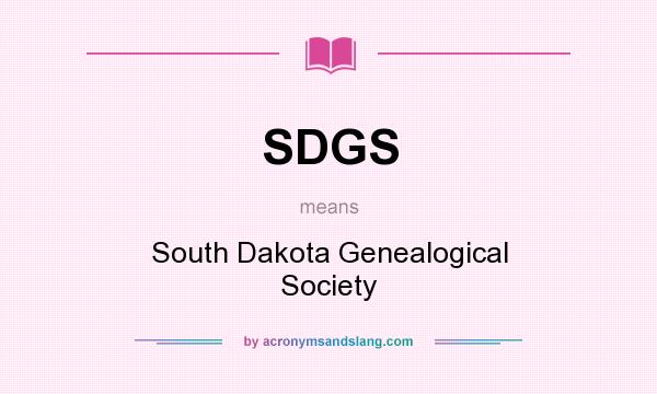 What does SDGS mean? It stands for South Dakota Genealogical Society