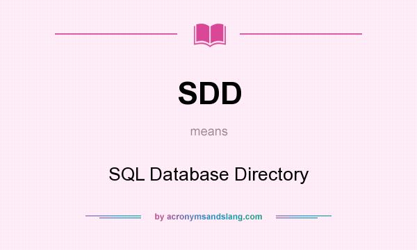What does SDD mean? It stands for SQL Database Directory