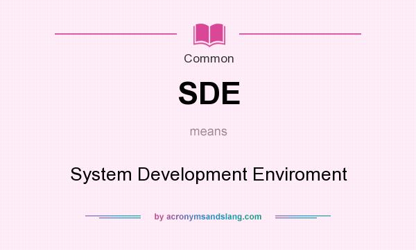What does SDE mean? It stands for System Development Enviroment