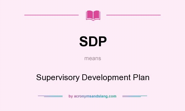 What does SDP mean? It stands for Supervisory Development Plan