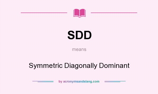 What does SDD mean? It stands for Symmetric Diagonally Dominant
