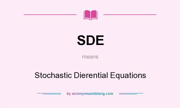 What does SDE mean? It stands for Stochastic Dierential Equations