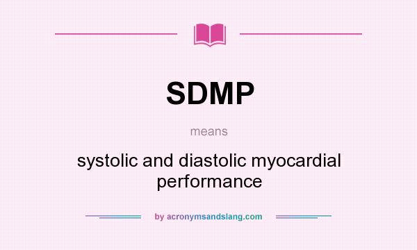 What does SDMP mean? It stands for systolic and diastolic myocardial performance