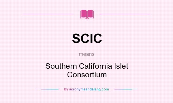 What does SCIC mean? It stands for Southern California Islet Consortium