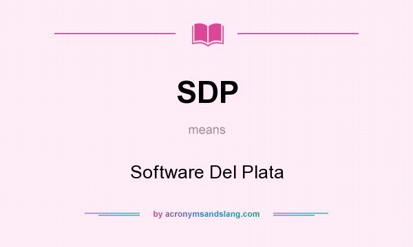What does SDP mean? It stands for Software Del Plata