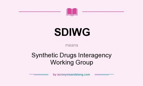 What does SDIWG mean? It stands for Synthetic Drugs Interagency Working Group