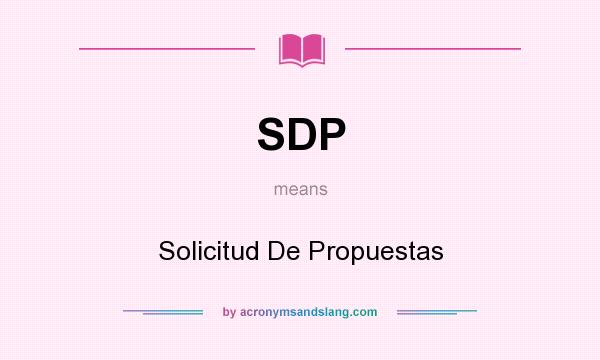 What does SDP mean? It stands for Solicitud De Propuestas