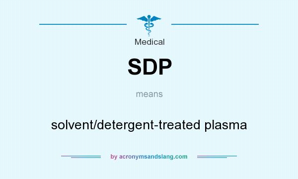 What does SDP mean? It stands for solvent/detergent-treated plasma