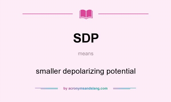 What does SDP mean? It stands for smaller depolarizing potential