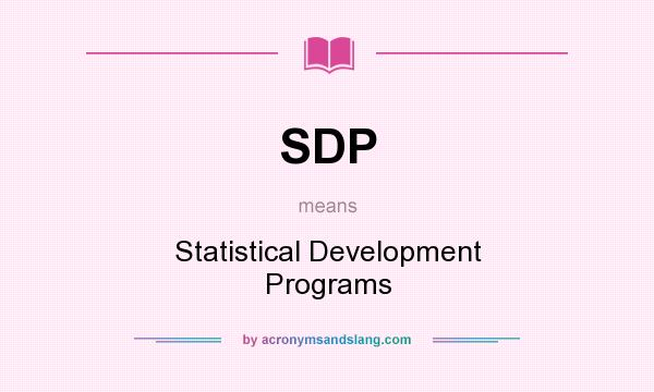 What does SDP mean? It stands for Statistical Development Programs