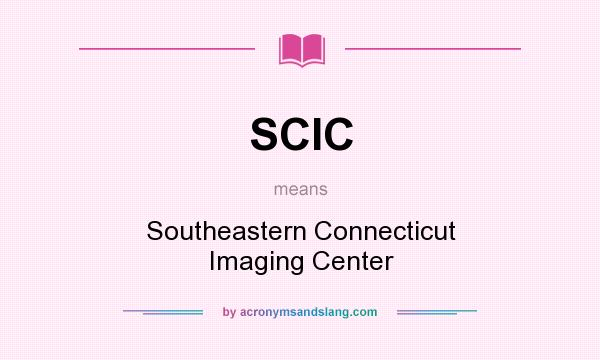 What does SCIC mean? It stands for Southeastern Connecticut Imaging Center