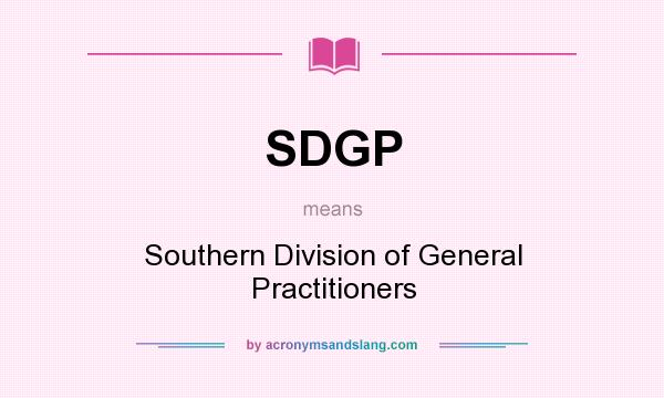 What does SDGP mean? It stands for Southern Division of General Practitioners