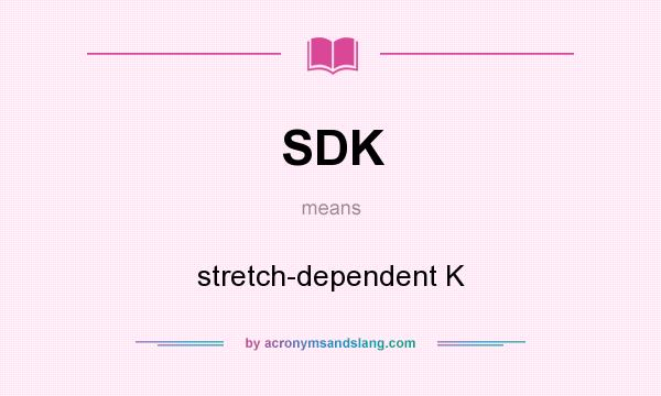 What does SDK mean? It stands for stretch-dependent K