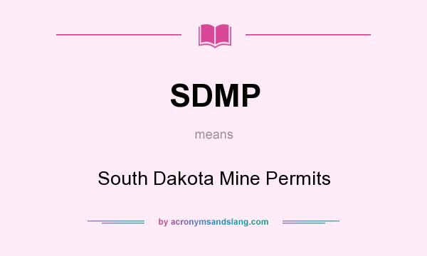 What does SDMP mean? It stands for South Dakota Mine Permits