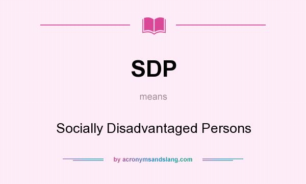 What does SDP mean? It stands for Socially Disadvantaged Persons