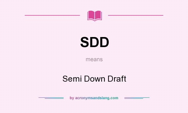 What does SDD mean? It stands for Semi Down Draft