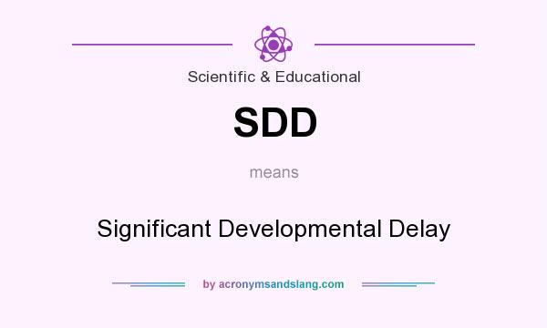 What does SDD mean? It stands for Significant Developmental Delay