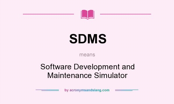 What does SDMS mean? It stands for Software Development and Maintenance Simulator
