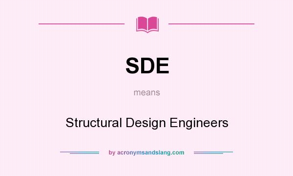 What does SDE mean? It stands for Structural Design Engineers