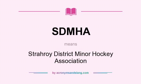 What does SDMHA mean? It stands for Strahroy District Minor Hockey Association