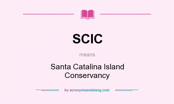 What does SCIC mean? It stands for Santa Catalina Island Conservancy