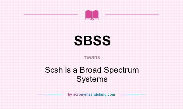 What does SBSS mean? It stands for Scsh is a Broad Spectrum Systems