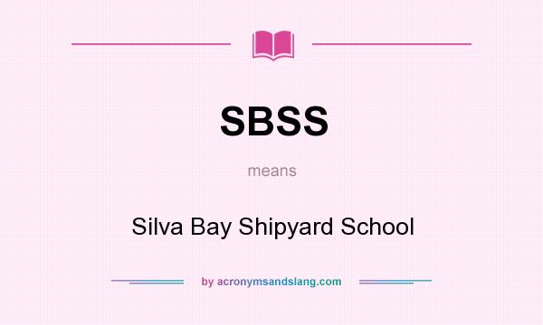 What does SBSS mean? It stands for Silva Bay Shipyard School
