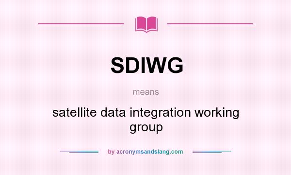 What does SDIWG mean? It stands for satellite data integration working group