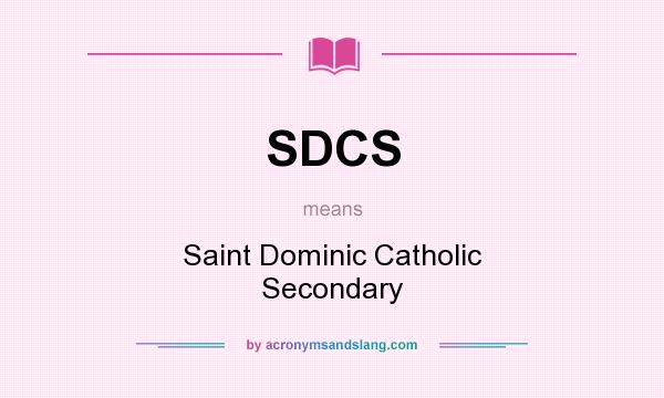 What does SDCS mean? It stands for Saint Dominic Catholic Secondary