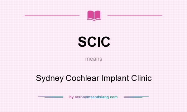 What does SCIC mean? It stands for Sydney Cochlear Implant Clinic