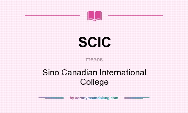 What does SCIC mean? It stands for Sino Canadian International College