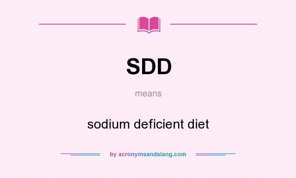What does SDD mean? It stands for sodium deficient diet