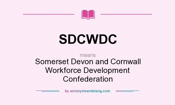 What does SDCWDC mean? It stands for Somerset Devon and Cornwall Workforce Development Confederation