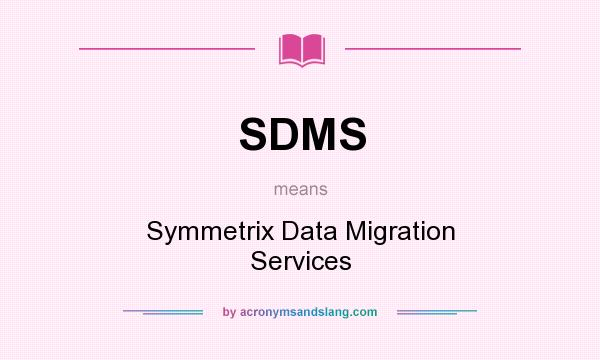 What does SDMS mean? It stands for Symmetrix Data Migration Services