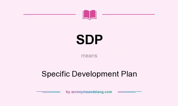 What does SDP mean? It stands for Specific Development Plan