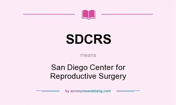 What does SDCRS mean? It stands for San Diego Center for Reproductive Surgery