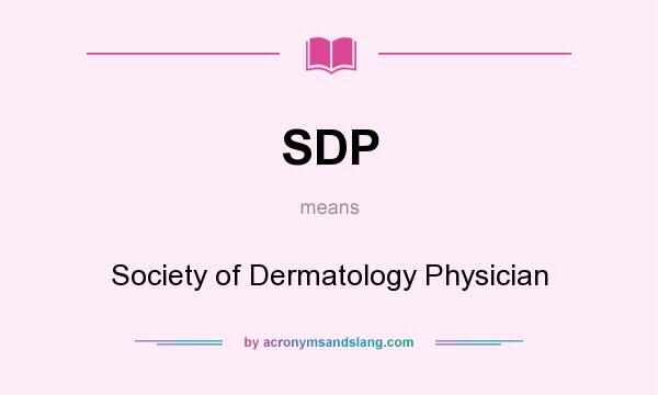 What does SDP mean? It stands for Society of Dermatology Physician