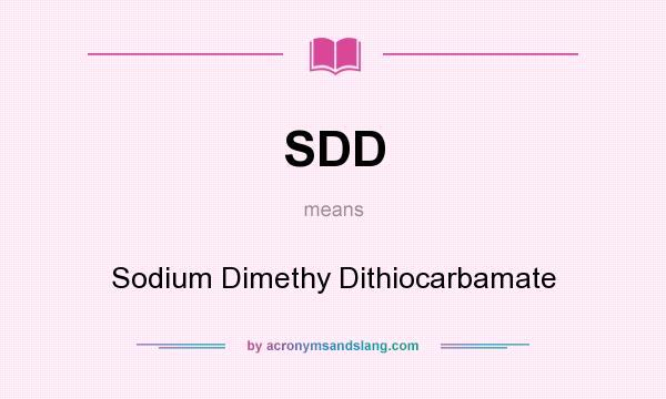 What does SDD mean? It stands for Sodium Dimethy Dithiocarbamate