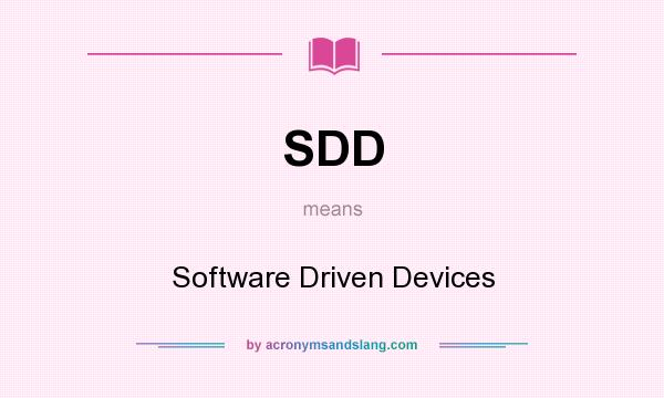 What does SDD mean? It stands for Software Driven Devices