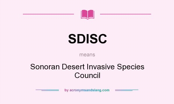 What does SDISC mean? It stands for Sonoran Desert Invasive Species Council