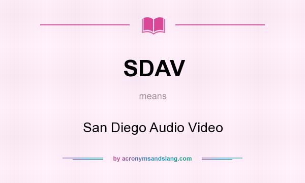 What does SDAV mean? It stands for San Diego Audio Video